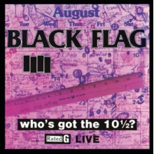 Black Flag - Who's Got the 10 1/2 ?