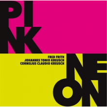 Frith, Fred & Johannes Tonio Kreusch & Cornelius Claudio Kreusch - Pink / Neon