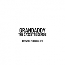 Grandaddy - Sumday: the Cassette Demos