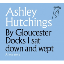 Hutchings, Ashley - By Gloucester Docks I Sat Down and Wept