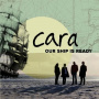 Cara - Our Ship is Ready
