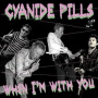 Cyanide Pills - 7-When I'm With You