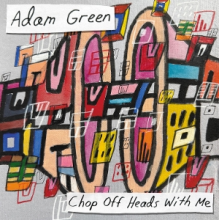 Green, Adam - Chop Off Heads With Me