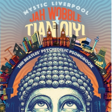 Jah Wobble & Tian Qiyi - Mystic Liverpool-the Beatles' Psychedelic Psongbook