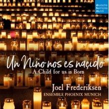 Frederiksen, Joel & Domen Marincic & Bruno Caillat & Johanna Seitz & Ensemble Phoenix Munich - Un Nino Nos Es Nascido - a Child For Us is Born