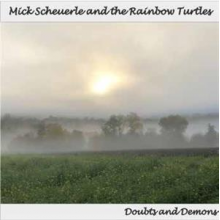 Mick Scheuerle and the Rainbow Turtles - Doubts and Demons