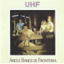Uhf - Ares E Bares De Fronteira
