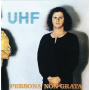 Uhf - Persona Non Grata