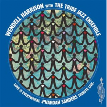 Wendell Harrison & Tribe - Love is Every Where - Tribute To Pharoah Sanders