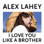 Lahey, Alex - I Love You Like a Brother