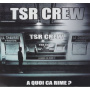 Tsr Crew - A Quoi 'A Rime