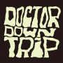 Doctor Downtrip - Doctor Down Trip