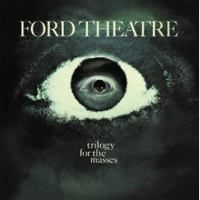 Ford Theatre - Trilogy For the Masses