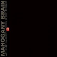 Mahogany Brain - With(Junk-Saucepan) When(Spoon-Trigger)