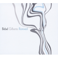 Gilberto, Bebel - Bebel Gilberto Remixed