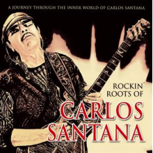 Santana - Rockin' Roots of Carlos Santana