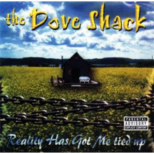 Dove Shack - Reality Has Got Me Tied Up