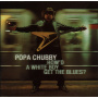 Chubby, Popa - How'd a White Boy Gets the Blues