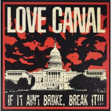 Love Canal - If It Ain't Broke, Break It!!!