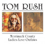 Rush, Tom - Merrimack County / Ladies Love Outlaws