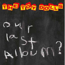 Toy Dolls - Our Last Album?