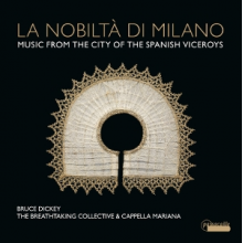Dickey, Bruce - La Nobilta Di Milano - Music From the City of the Spanish Viceroys
