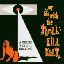 My Life With the Thrill Kill Kult - A Crime For All Seasons