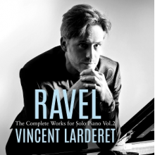 Larderet, Vincent - Ravel: Complete Works For Solo Piano Vol. 2