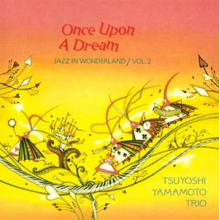 Tsuyoshi Yamamoto Trio - Once Upon a Dream