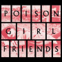 Poison Girl Friend - Poison Girl Friends