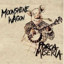 Moonshine Wagon - Porca Miseria