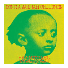 Michael, Ras & the Sons of Negus - None a Jah Jah Children