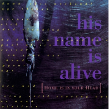 His Name is Alive - Home is In Your Head
