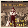 McDonald, Skeets - Heart Breakin' Mama -Gonna Shake This Shack Tonight