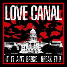 Love Canal - If It Ain't Broke, Break It!!!