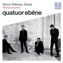Quatuor Ebene - Debussy, Faure & Ravel: String
