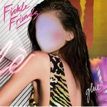 Fickle Friends - Glue