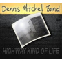 Dennis Mitchell Band - Highway Kind of Life
