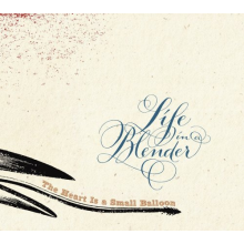 Life In a Blender - The Heart is a Small Balloon