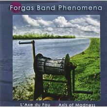 Forgas Band Phenomena - L`Axe Du Fou / Axis of Madness