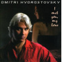 Hvorostovsky, Dmitri - I Met You My Love
