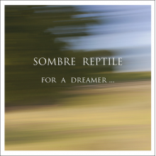 Sombre Reptile - For a Dreamer