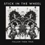 Stick In the Wheel - Follow Them True