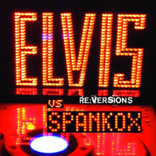Presley, Elvis Vs Spankox - Re:Versions