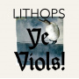 Lithops - Ye Viols!