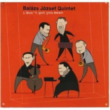 Ballazs Jozsef Quintet - I Don't Got You Mean