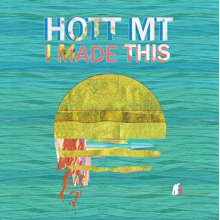 Hott Mt - I Made This