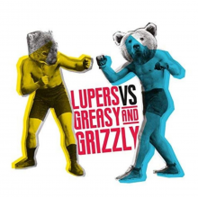 Lupers V Greasy & Grizzly - Lupers V Greasy & Grizzly