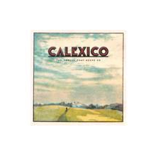 Calexico - The Thread That Keeps Us