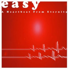 Easy - A Heartbeat From Eternity